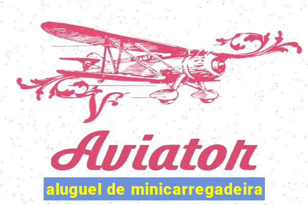 aluguel de minicarregadeira